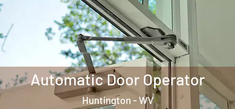  Automatic Door Operator Huntington - WV