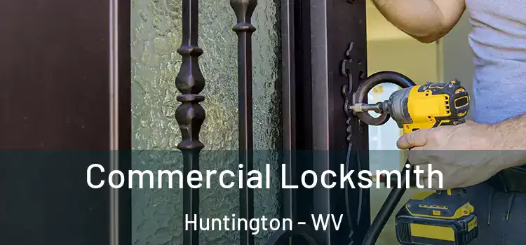 Commercial Locksmith Huntington - WV