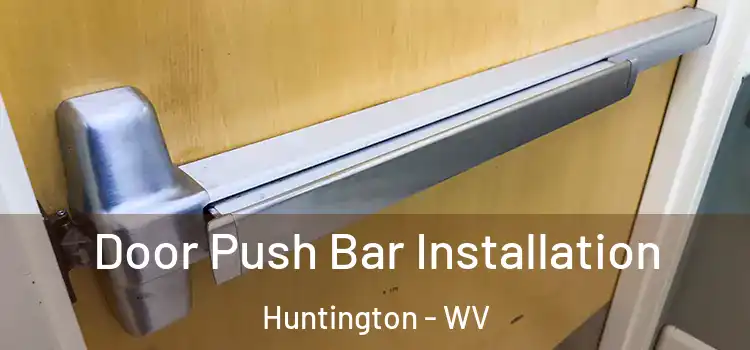 Door Push Bar Installation Huntington - WV