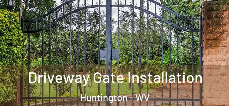 Driveway Gate Installation Huntington - WV