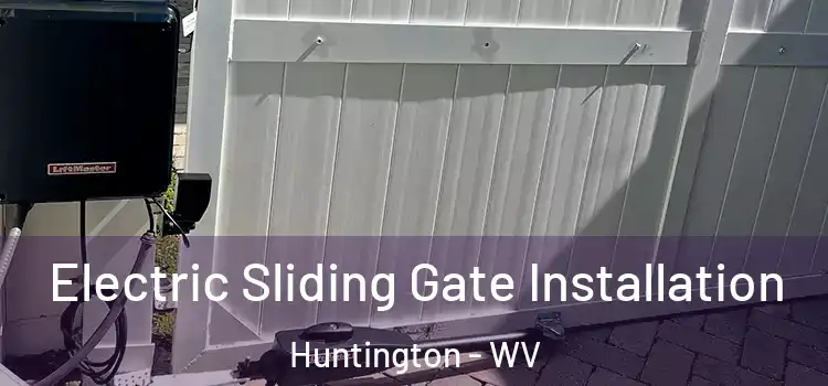 Electric Sliding Gate Installation Huntington - WV