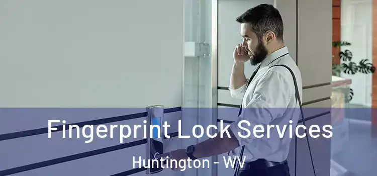 Fingerprint Lock Services Huntington - WV