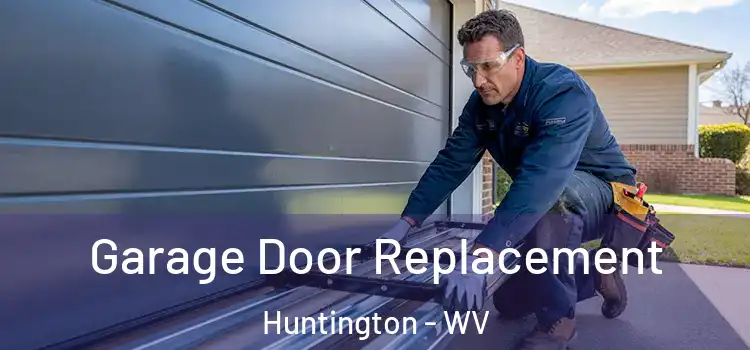  Garage Door Replacement Huntington - WV