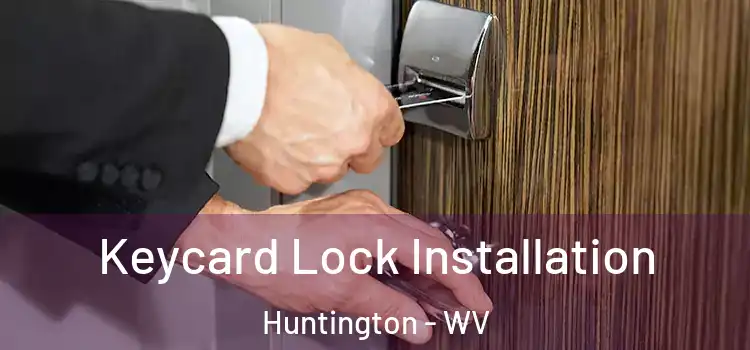 Keycard Lock Installation Huntington - WV