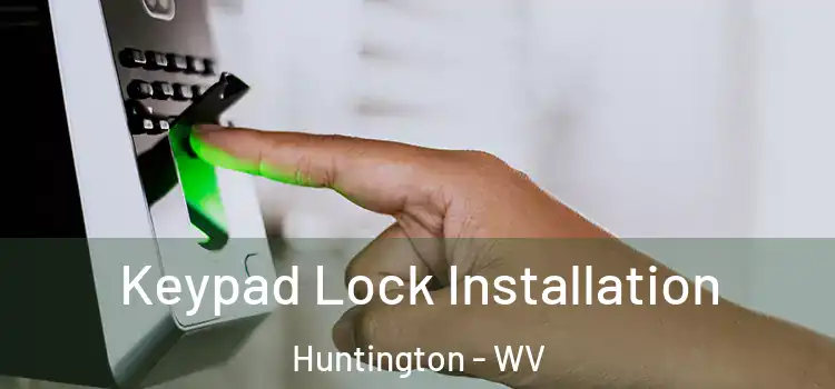  Keypad Lock Installation Huntington - WV