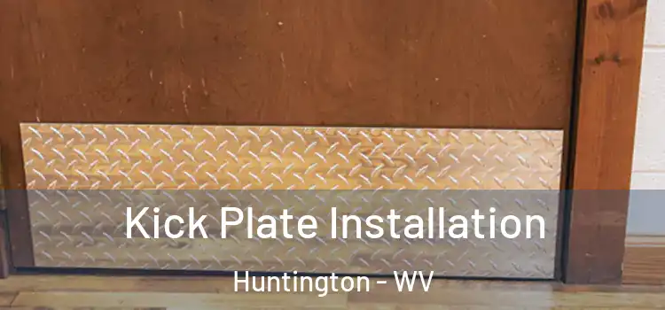 Kick Plate Installation Huntington - WV