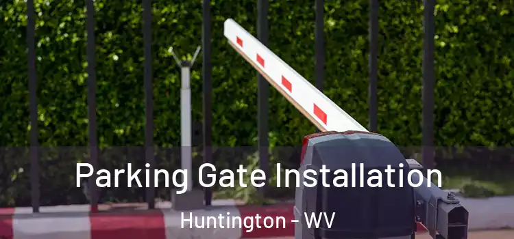 Parking Gate Installation Huntington - WV