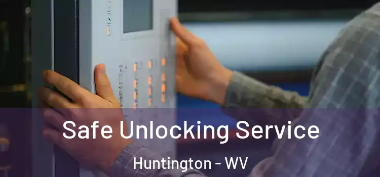 Safe Unlocking Service Huntington - WV