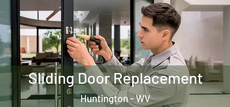 Sliding Door Replacement Huntington - WV