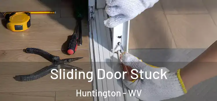  Sliding Door Stuck Huntington - WV